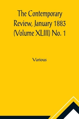 The Contemporary Review, January 1883 (Volume XLIII) No. 1 by Various