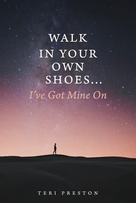 Walk In Your Own Shoes...I've Got Mine On by Preston, Teri