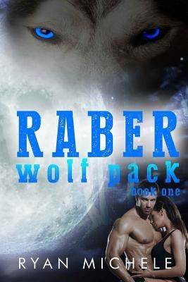 Raber Wolf Pack Book One by Michele, Ryan