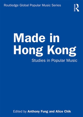 Made in Hong Kong: Studies in Popular Music by Fung, Anthony
