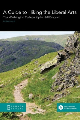 A Guide to Hiking the Liberal Arts: The Washington College Kiplin Hall Program by Gillin, Richard