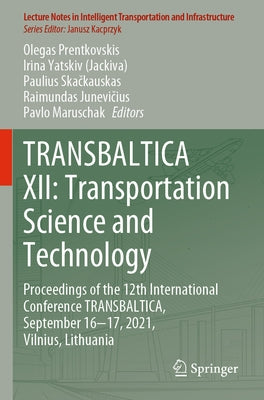 Transbaltica XII: Transportation Science and Technology: Proceedings of the 12th International Conference Transbaltica, September 16-17, 2021, Vilnius by Prentkovskis, Olegas