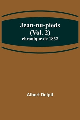Jean-nu-pieds (Vol. 2); chronique de 1832 by Delpit, Albert