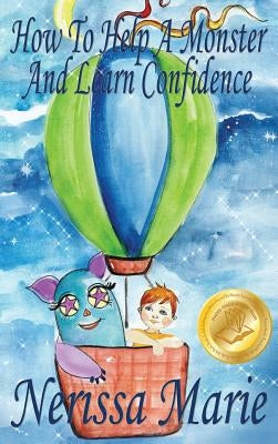 How to Help a Monster and Learn Confidence (Bedtime story about a Boy and his Monster Learning Self Confidence, Picture Books, Preschool Books, Kids A by Marie, Nerissa
