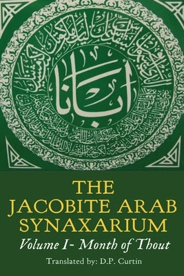 Jacobite Arabic Synaxarium: Volume I- Month of Thout by Curtin, D. P.