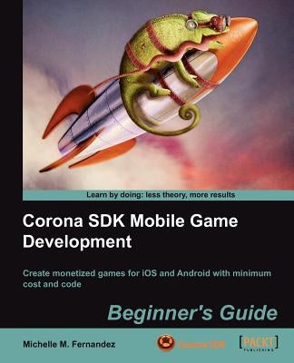 Corona SDK Mobile Game Development: Beginner's Guide by Fernandez, Michelle M.