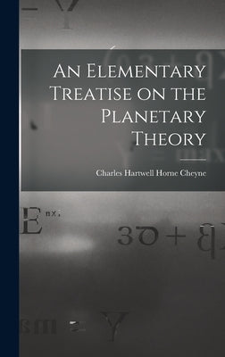 An Elementary Treatise on the Planetary Theory by Hartwell Horne Cheyne, Charles