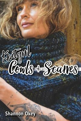 Knitgrrl Cowls & Scarves by Okey, Shannon