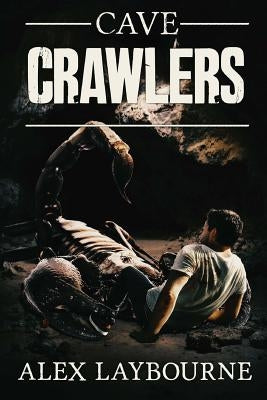 Cave Crawlers by Laybourne, Alex