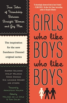 Girls Who Like Boys Who Like Boys: True Tales of Friendship Between Straight Women and Gay Men by de la Cruz, Melissa