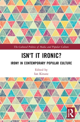 Isn't it Ironic?: Irony in Contemporary Popular Culture by Kinane, Ian
