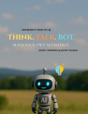 Introduction to AI: Think Talk Bot: Build your Own AI Chat Bot in Google Colab (Free Version) by Talreja, Nitin