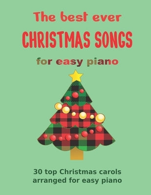 The Best Ever CHRISTMAS SONGS for easy piano: 30 top Christmas carols arranged for easy piano by Milnes, Heather