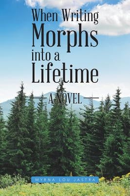 When Writing Morphs into a Lifetime by Myrna Lou Jastra
