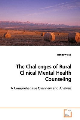The Challenges of Rural Clinical Mental Health Counseling by Weigel, Daniel