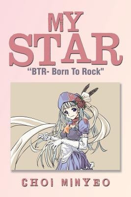 My Star: Btr- Born to Rock by Minyeo, Choi