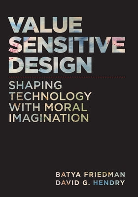 Value Sensitive Design, Second Edition: Shaping Technology with Moral Imagination by Friedman, Batya