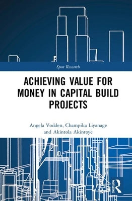 Achieving Value for Money in Capital Build Projects by Vodden, Angela