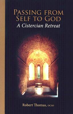 Passing from Self to God: A Cistercian Retreat by Thomas, Robert