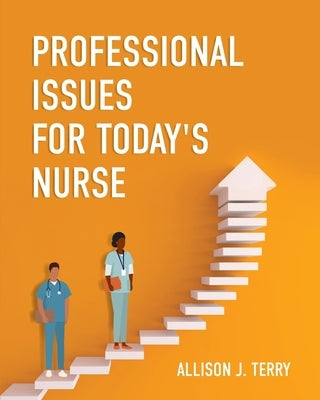 Professional Issues for Today's Nurse by Terry, Allison J.