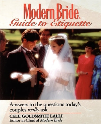 Modern Bride Guide to Etiquette: Answers to the Questions Today's Couples Really Ask by Lalli, Cele Goldsmith
