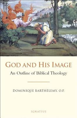 God and His Image: An Outline of Biblical Theology by Barthelemy, Dominique