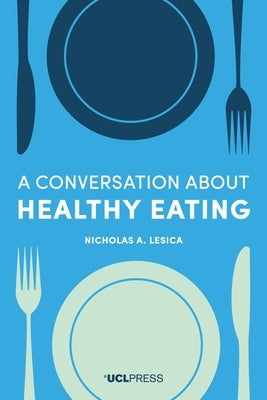 A Conversation about Healthy Eating by Lesica, Nicholas A.