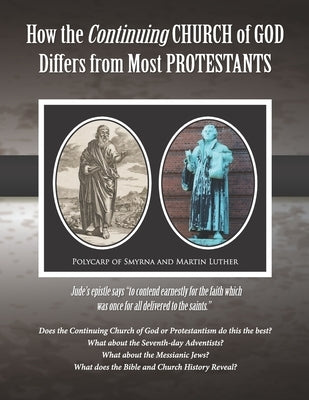 How the Continuing Church of God Differs from the Protestants: Jude's epistle says "to contend earnestly for the faith which was once for all delivere by Estoque, James Erwin