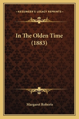 In The Olden Time (1883) by Roberts, Margaret