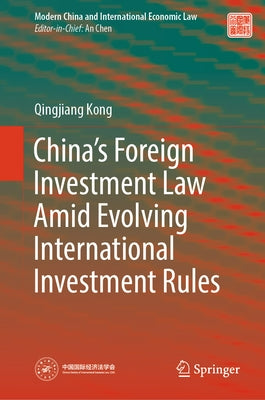 China's Foreign Investment Law Amid Evolving International Investment Rules by Kong, Qingjiang