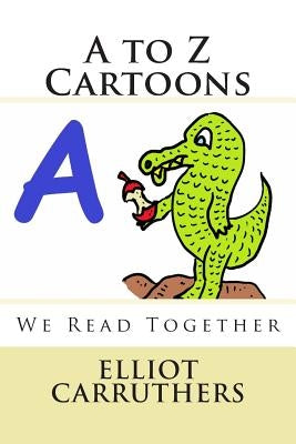 A to Z Cartoons: We Read Together by Carruthers, Elliot Steven