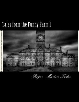 Tales from the Funny Farm I by Tudor, Roger Martin