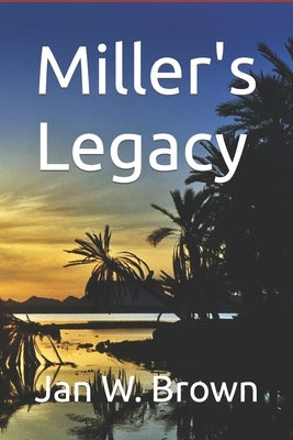 Miller's Legacy by Brown, Jan W.