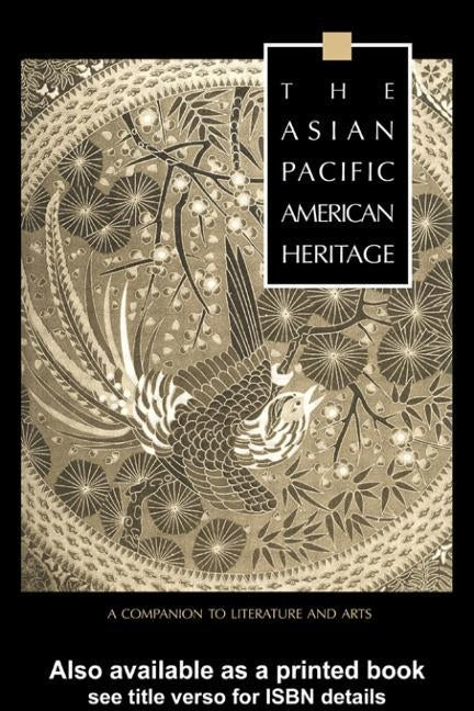 The Asian Pacific American Heritage: A Companion to Literature and Arts by Leonard, George J.