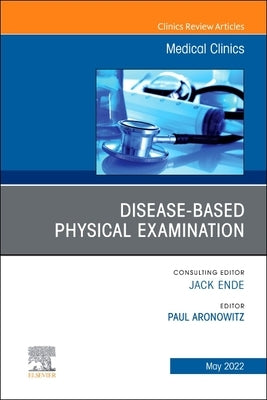 Diseases and the Physical Examination, an Issue of Medical Clinics of North America: Volume 106-3 by Aronowitz, Paul