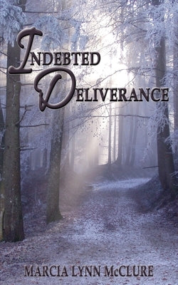 Indebted Deliverance by McClure, Marcia Lynn