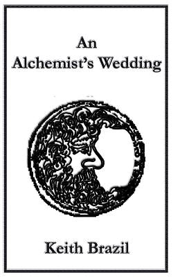 An Alchemist's Wedding by Brazil, Keith