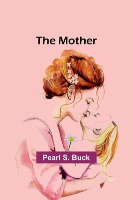 The mother by Buck, Pearl S.
