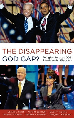 The Disappearing God Gap?: Religion in the 2008 Presidential Election by Smidt, Corwin