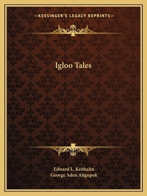 Igloo Tales by Keithahn, Edward L.