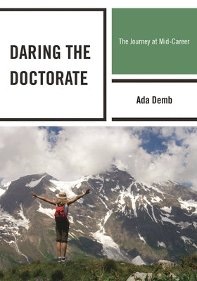 Daring the Doctorate: The Journey at Mid-Career by Demb, Ada