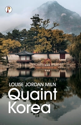 Quaint Korea by Miln, Louise Jordan