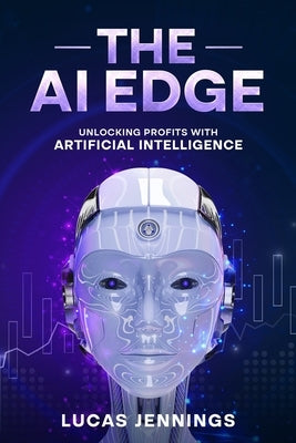 The AI Edge: Unlocking Profits with Artificial Intelligence by Jennings, Lucas