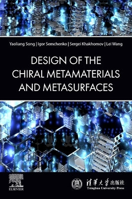 The Design of Chiral Metamaterials and Metasurfaces by Song, Yaoliang