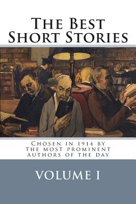 The Best Short Stories Volume I: Chosen in 1914 by the most prominent authors of the day by Ortiz, Martin Hill
