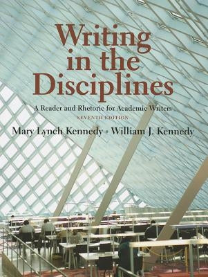 Writing in the Disciplines: A Reader and Rhetoric Academic for Writers by Kennedy, Mary