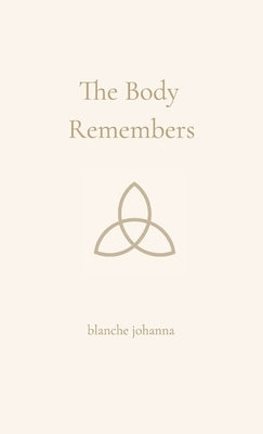 The Body Remembers: A Soft Return to the Light Within by Baker, Blanche