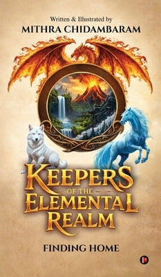 Keepers of the Elemental Realm: Finding Home by Mithra Chidambaram