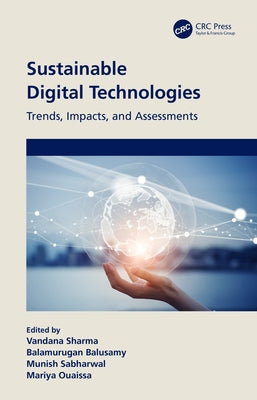 Sustainable Digital Technologies: Trends, Impacts, and Assessments by Sharma, Vandana