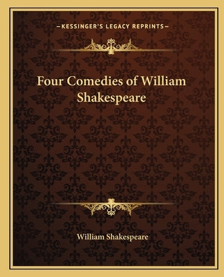 Four Comedies of William Shakespeare by Shakespeare, William